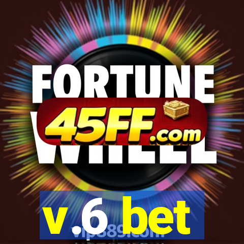 v.6 bet